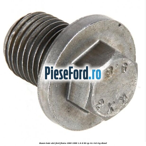 Buson baie ulei Ford Fiesta 1989-1996 1.8 D 60 cp RTC, RTD, RTG diesel