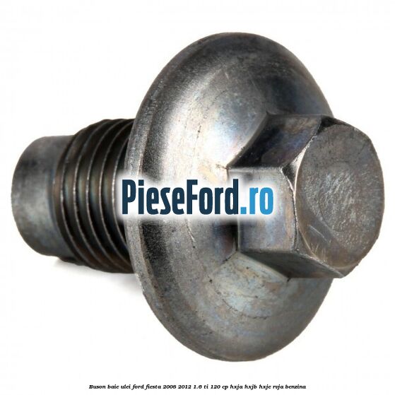 Buson baie ulei Ford Fiesta 2008-2012 1.6 Ti 120 cp