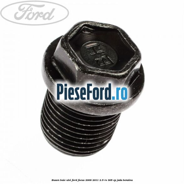 Buson baie ulei Ford Focus 2008-2011 2.5 RS 305 cp JZDA benzina