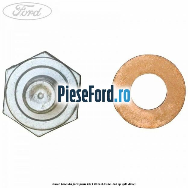 Buson baie ulei Ford Focus 2011-2014 2.0 TDCi 140 cp Buson baie ulei Ford Focus 2011-2014 2.0 TDCi 140 cp UFDB diesel