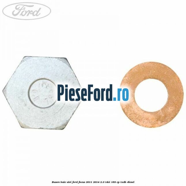 Buson baie ulei Ford Focus 2011-2014 2.0 TDCi 163 cp Buson baie ulei Ford Focus 2011-2014 2.0 TDCi 163 cp TXDB diesel