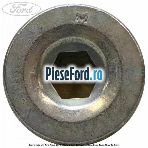 Buson baie ulei Ford Focus 2014-2018 1.5 TDCi 120 cp XWDA, XWDB, XWDC, XWDD, XWDE diesel
