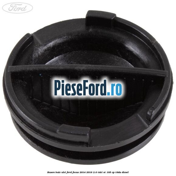 Buson baie ulei Ford Focus 2014-2018 2.0 TDCi ST 185 cp T8DA diesel
