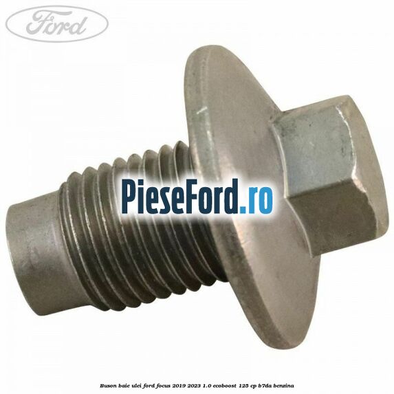 Buson baie ulei Ford Focus 2019-2023 1.0 EcoBoost 125 cp Buson baie ulei Ford Focus 2019-2023 1.0 EcoBoost 125 cp B7DA benzina