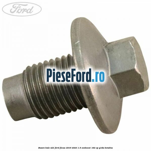 Buson baie ulei Ford Focus 2019-2023 1.5 EcoBoost 182 cp Y1DA benzina