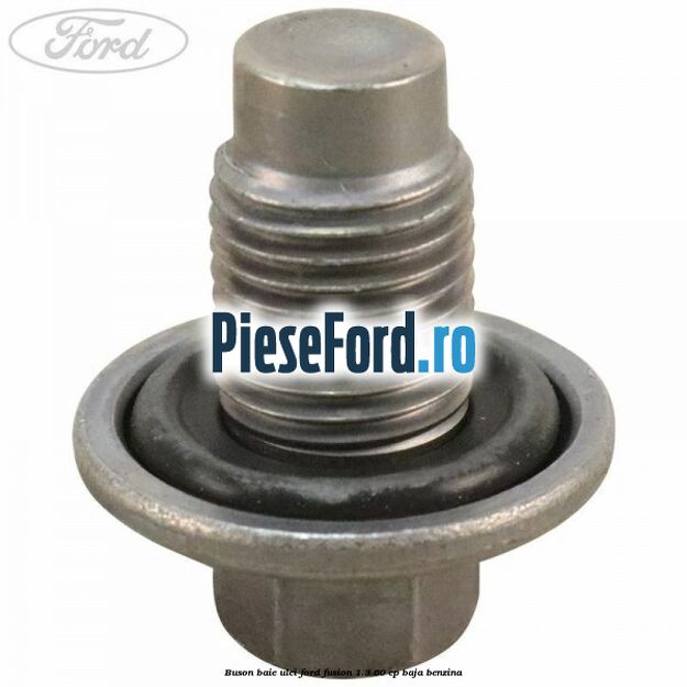 Buson baie ulei Ford Fusion 1.3 60 cp BAJA benzina