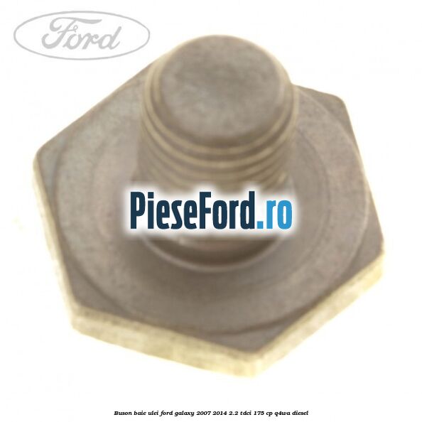 Buson baie ulei Ford Galaxy 2007-2014 2.2 TDCi 175 cp Q4WA diesel