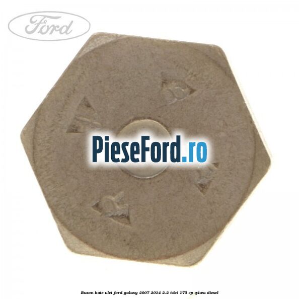 Buson baie ulei Ford Galaxy 2007-2014 2.2 TDCi 175 cp Q4WA diesel