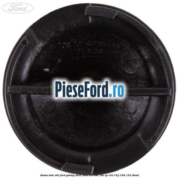 Buson baie ulei Ford Galaxy 2015-2023 2.0 TDCi 150 cp T7CI, T7CJ, T7CK, T7CL diesel