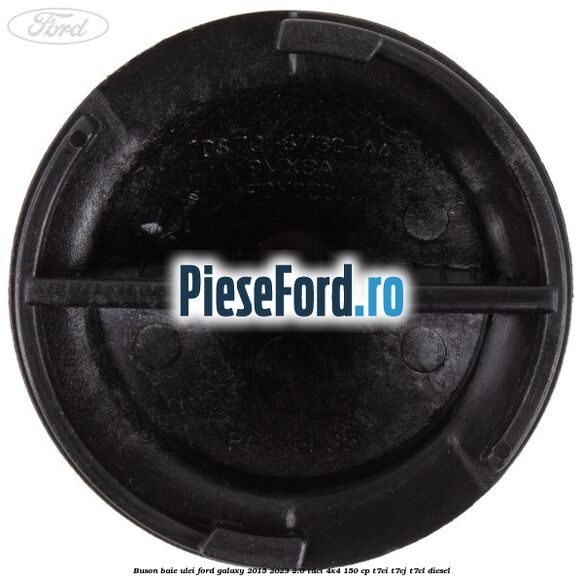 Buson baie ulei Ford Galaxy 2015-2023 2.0 TDCi 4x4 150 cp Buson baie ulei Ford Galaxy 2015-2023 2.0 TDCi 4x4 150 cp T7CI, T7CJ, T7CL diesel