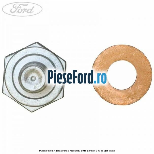 Buson baie ulei Ford Grand C-Max 2011-2015 2.0 TDCi 140 cp UFDB diesel