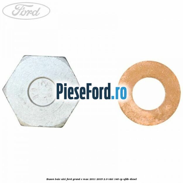 Buson baie ulei Ford Grand C-Max 2011-2015 2.0 TDCi 140 cp UFDB diesel