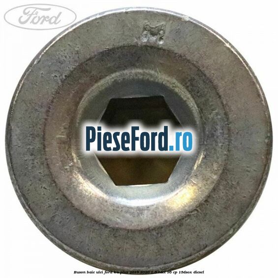 Buson baie ulei Ford Ka plus 2019-2020 1.5 TDCI 95 cp 15DSOX diesel