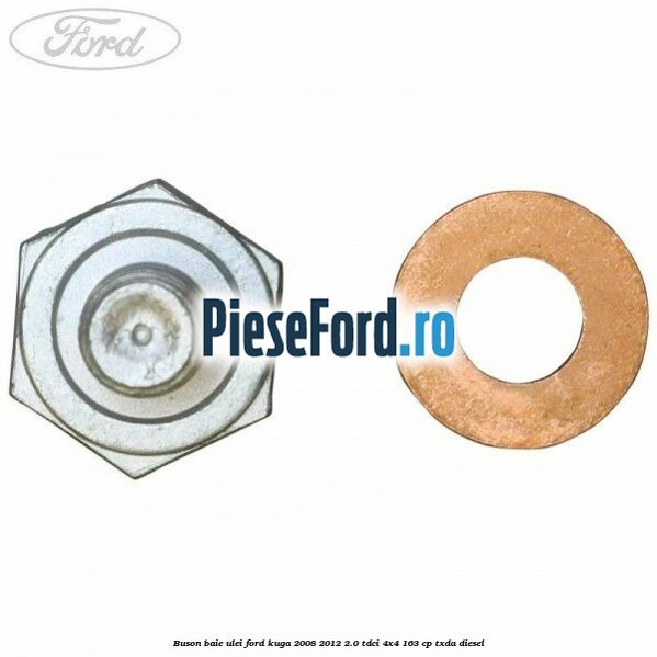 Buson baie ulei Ford Kuga 2008-2012 2.0 TDCI 4x4 163 cp Buson baie ulei Ford Kuga 2008-2012 2.0 TDCI 4x4 163 cp TXDA diesel