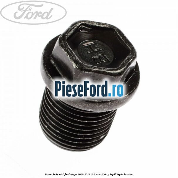 Buson baie ulei Ford Kuga 2008-2012 2.5 4x4 200 cp HYDB, HYDC benzina