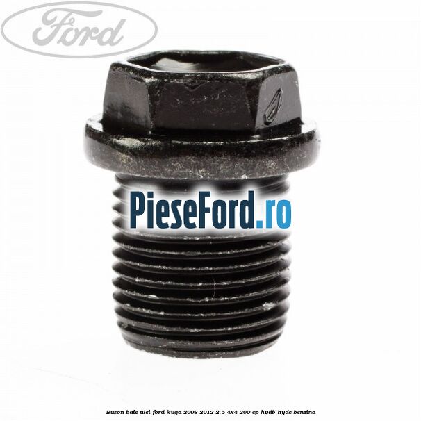 Buson baie ulei Ford Kuga 2008-2012 2.5 4x4 200 cp HYDB, HYDC benzina