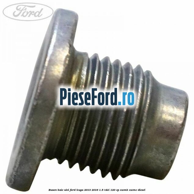 Buson baie ulei Ford Kuga 2013-2016 1.5 TDCi 120 cp Buson baie ulei Ford Kuga 2013-2016 1.5 TDCi 120 cp XWMB, XWMC diesel