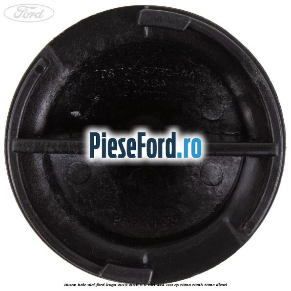 Buson baie ulei Ford Kuga 2013-2016 2.0 TDCi 4x4 180 cp T8MA, T8MB, T8MC diesel