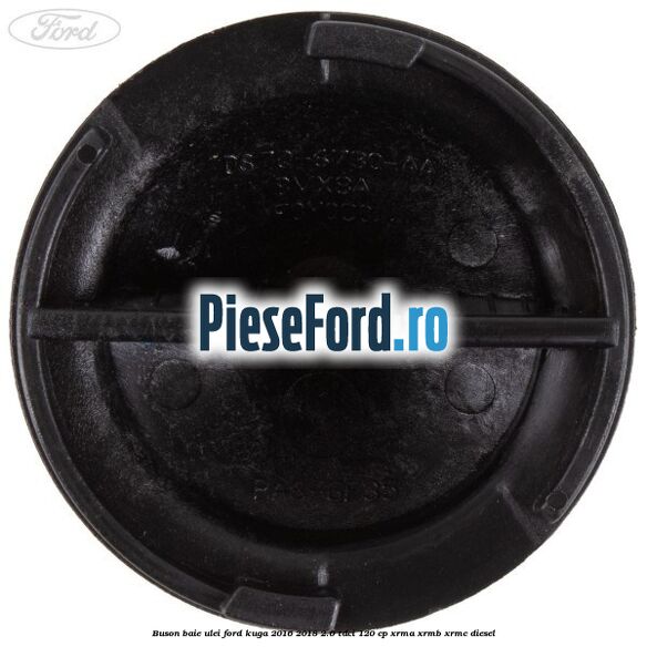 Buson baie ulei Ford Kuga 2016-2018 2.0 TDCi 120 cp XRMA, XRMB, XRMC diesel