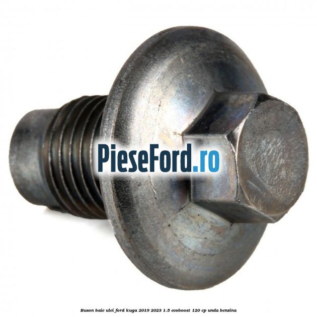 Buson baie ulei Ford Kuga 2019-2023 1.5 EcoBoost 120 cp