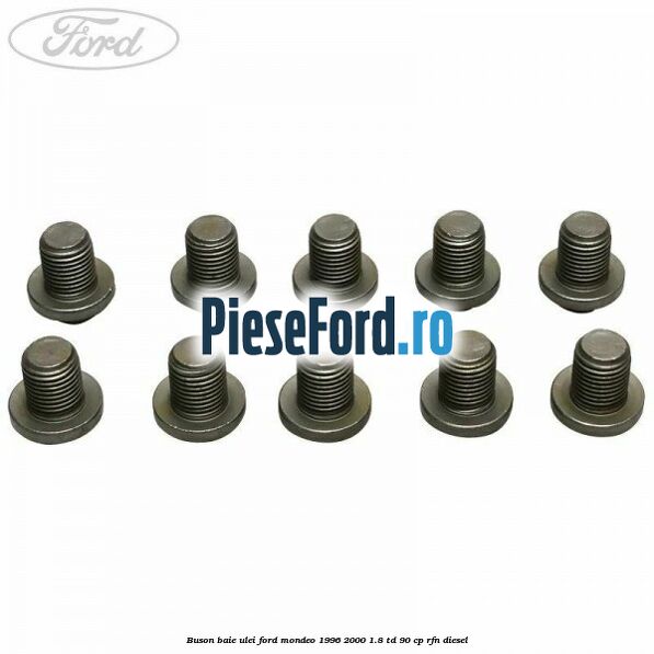 Buson baie ulei Ford Mondeo 1996-2000 1.8 TD 90 cp RFN diesel