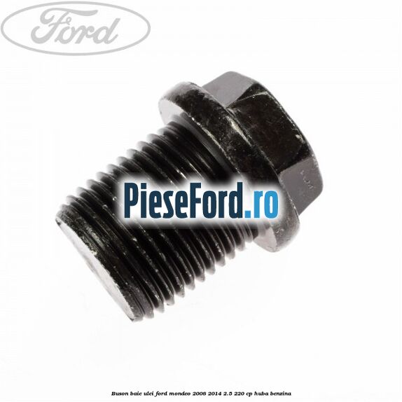 Buson baie ulei Ford Mondeo 2008-2014 2.5 220 cp Buson baie ulei Ford Mondeo 2008-2014 2.5 220 cp HUBA benzina