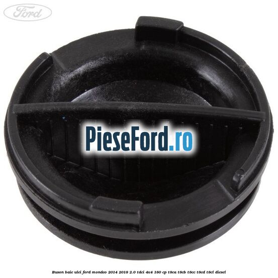 Buson baie ulei Ford Mondeo 2014-2018 2.0 TDCi 4x4 180 cp T8CA, T8CB, T8CC, T8CD, T8CL diesel