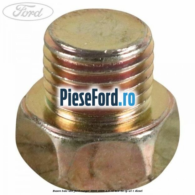 Buson baie ulei Ford Ranger 2002-2006 2.5 TD 4x4 84 cp WL-T diesel