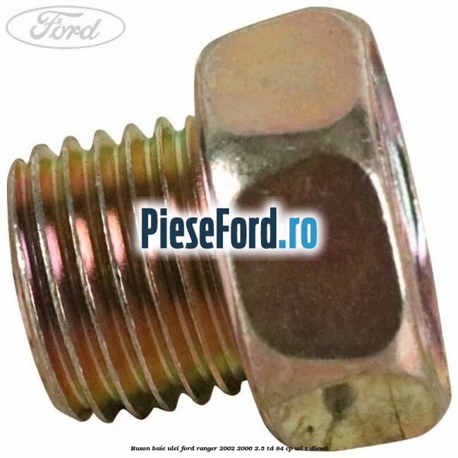 Buson baie ulei Ford Ranger 2002-2006 2.5 TD 84 cp WL-T diesel