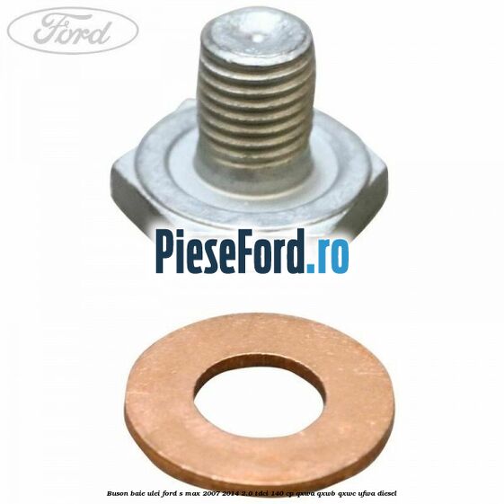 Buson baie ulei Ford S-Max 2007-2014 2.0 TDCi 140 cp QXWA, QXWB, QXWC, UFWA diesel
