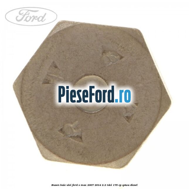 Buson baie ulei Ford S-Max 2007-2014 2.2 TDCi 175 cp Q4WA diesel