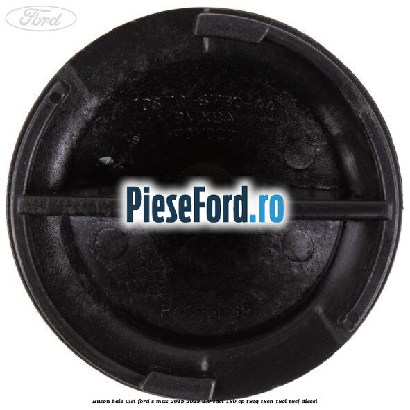 Buson baie ulei Ford S-Max 2015-2023 2.0 TDCi 180 cp Buson baie ulei Ford S-Max 2015-2023 2.0 TDCi 180 cp T8CG, T8CH, T8CI, T8CJ diesel