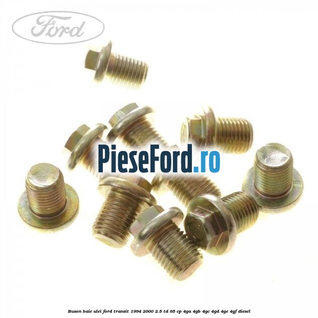 Buson baie ulei Ford Transit 1994-2000 2.5 TD 85 cp 4GA, 4GB, 4GC, 4GD, 4GE, 4GF diesel