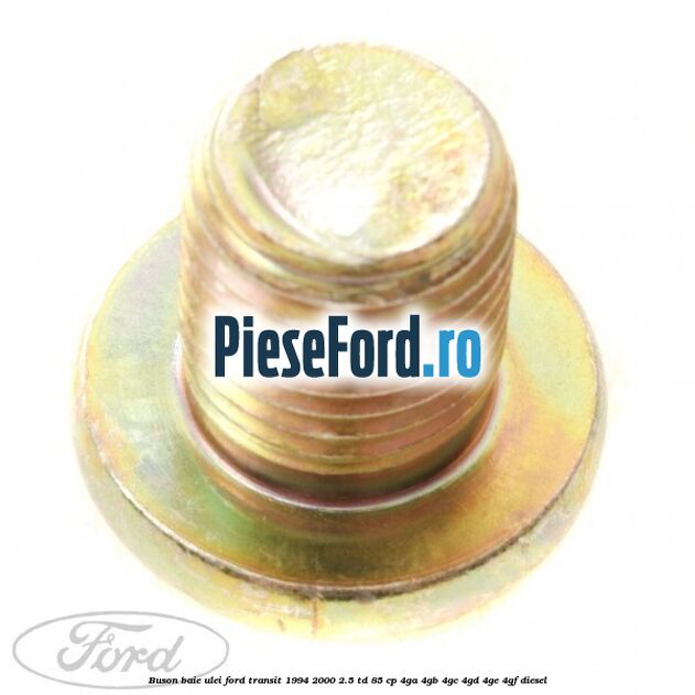 Buson baie ulei Ford Transit 1994-2000 2.5 TD 85 cp 4GA, 4GB, 4GC, 4GD, 4GE, 4GF diesel