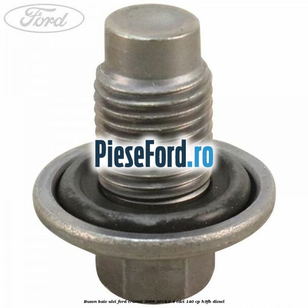 Buson baie ulei Ford Transit 2006-2014 2.4 TDCi 140 cp H9FB diesel
