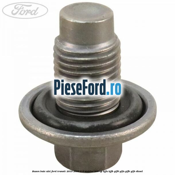 Buson baie ulei Ford Transit 2019-2023 2.0 EcoBlue 105 cp BJFA, BJFB, YLF6, YLFA, YLFB, YLFS diesel