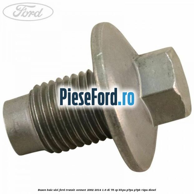 Buson baie ulei Ford Transit Connect 2002-2014 1.8 Di 75 cp BHPA, P7PA, P7PB, R2PA diesel