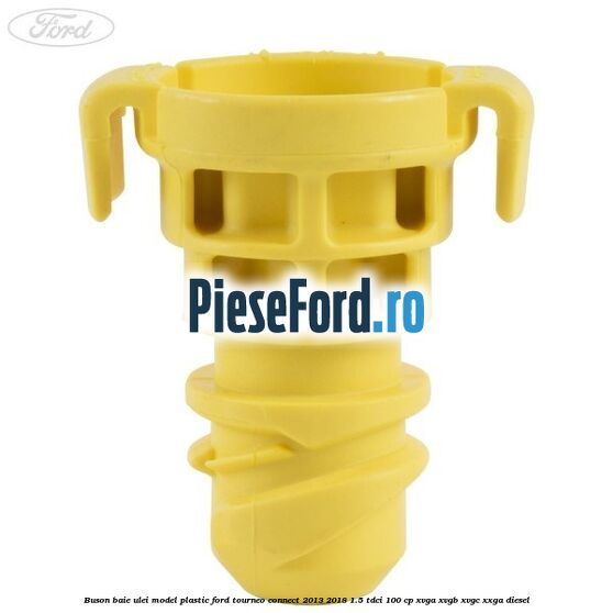 Buson baie ulei model plastic Ford Tourneo Connect 2013-2018 1.5 TDCi 100 cp Buson baie ulei model plastic Ford Tourneo Connect 2013-2018 1.5 TDCi 100 cp XVGA, XVGB, XVGC, XXGA diesel