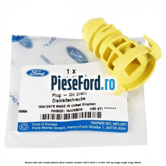 Buson baie ulei model plastic Ford Transit Connect 2013-2018 1.5 TDCi 120 cp Buson baie ulei model plastic Ford Transit Connect 2013-2018 1.5 TDCi 120 cp XWGA, XWGB, XWGC diesel