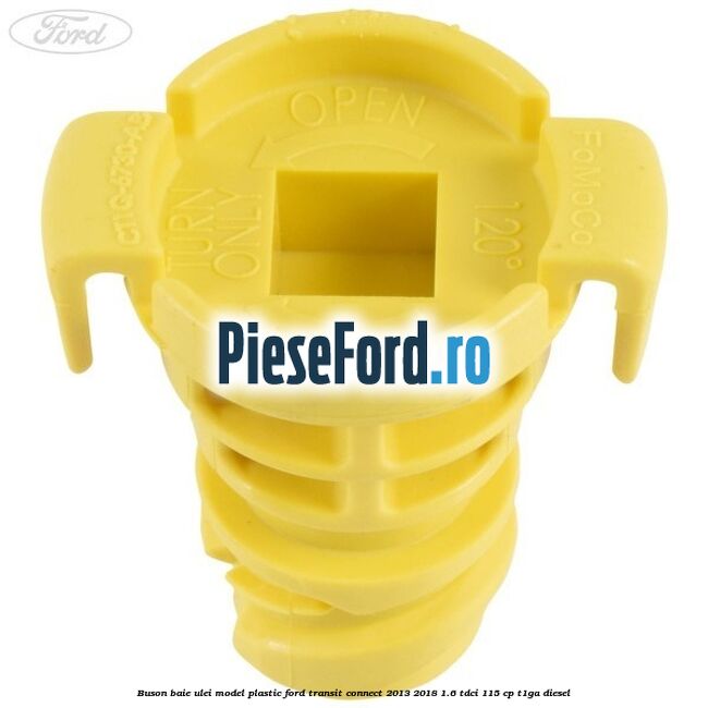 Buson baie ulei model plastic Ford Transit Connect 2013-2018 1.6 TDCi 115 cp T1GA diesel