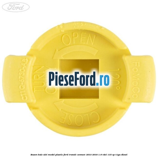 Buson baie ulei model plastic Ford Transit Connect 2013-2018 1.6 TDCi 115 cp T1GA diesel