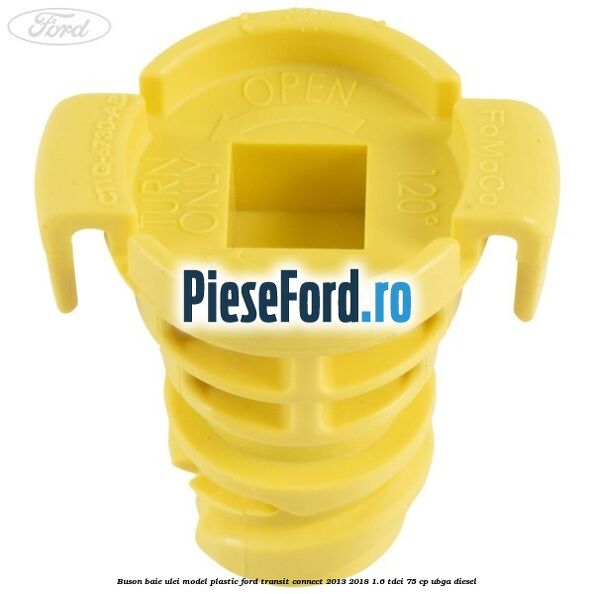 Buson baie ulei model plastic Ford Transit Connect 2013-2018 1.6 TDCi 75 cp Buson baie ulei model plastic Ford Transit Connect 2013-2018 1.6 TDCi 75 cp UBGA diesel