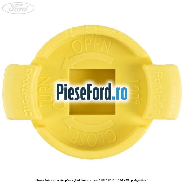 Buson baie ulei model plastic Ford Transit Connect 2013-2018 1.6 TDCi 75 cp Buson baie ulei model plastic Ford Transit Connect 2013-2018 1.6 TDCi 75 cp UBGA diesel