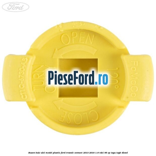 Buson baie ulei model plastic Ford Transit Connect 2013-2018 1.6 TDCi 95 cp TZGA, TZGB diesel