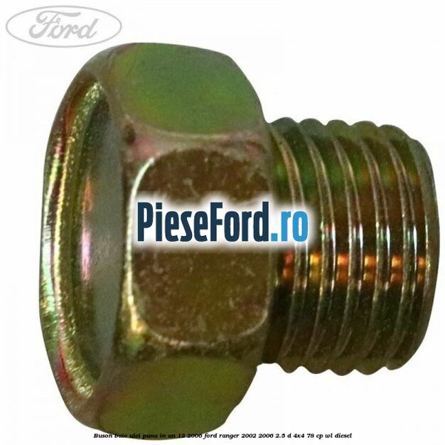 Buson baie ulei pana in an 12/2006 Ford Ranger 2002-2006 2.5 D 4x4 78 cp WL diesel