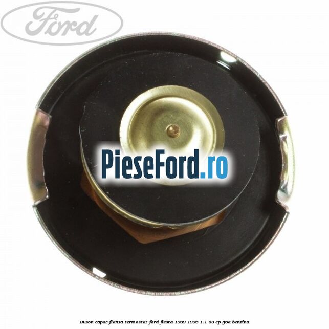 Buson capac flansa termostat Ford Fiesta 1989-1996 1.1 50 cp G6A benzina