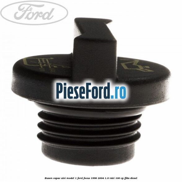Buson capac ulei model 1 Ford Focus 1998-2004 1.8 TDCi 100 cp Buson capac ulei model 1 Ford Focus 1998-2004 1.8 TDCi 100 cp FFDA diesel