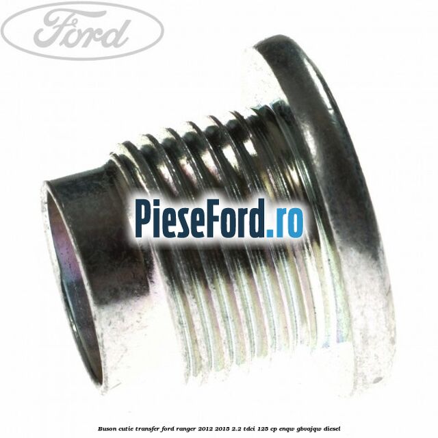 Buson cutie transfer Ford Ranger 2012-2015 2.2 TDCi 125 cp ENQW, GBVAJQW diesel