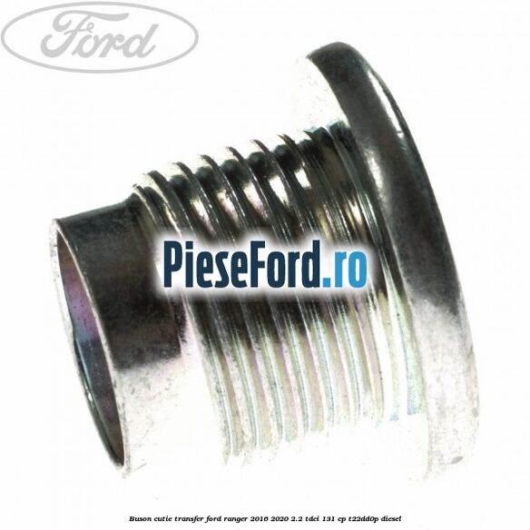 Buson cutie transfer Ford Ranger 2016-2020 2.2 TDCi 131 cp T22DD0P diesel