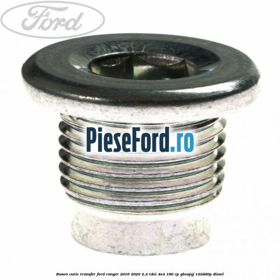 Buson cutie transfer Ford Ranger 2016-2020 2.2 TDCi 4x4 160 cp Buson cutie transfer Ford Ranger 2016-2020 2.2 TDCi 4x4 160 cp GBVAJQJ, T22DD0P diesel